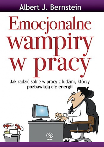 Okładka: Albert J. Bernstein - Emocjonalne wampiry w pracy