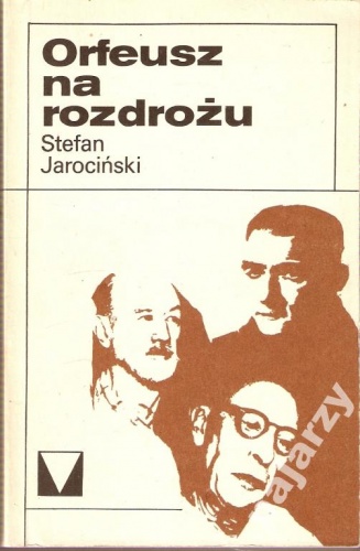Okładka: Stefan Jarociński - Orfeusz na rozdrożu: eseje o muzyce o muzykach XX wieku