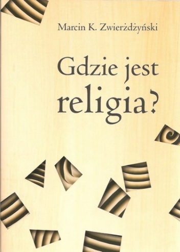 Okładka: Marcin K. Zwierżdżyński - Gdzie jest religia? Pięć dychotomii Thomasa Luckmanna