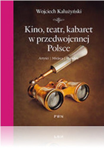 Okładka: Wojciech Kałużyński - Kino, teatr, kabaret w przedwojennej Polsce