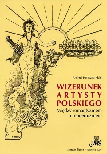 Okładka: Andrzej Holeczko-Kiehl - Wizerunek artysty polskiego. Między romantyzmem a modernizmem