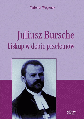 Okładka: Tadeusz Wegener - Juliusz Bursche. Biskup w dobie przełomu