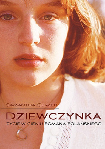 Okładka: Samantha Geimer - Dziewczynka. Życie w cieniu Romana Polańskiego
