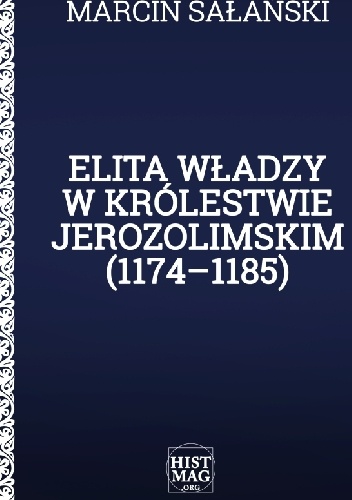 Okładka: Marcin Sałański - Elita władzy w Królestwie Jerozolimskim (1174–1185)