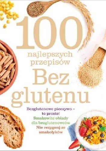 Okładka:  praca zbiorowa - 100 najlepszych przepisów. Bez glutenu
