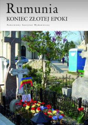 Okładka: Maciej Kuczewski - Rumunia. Koniec złotej Epoki