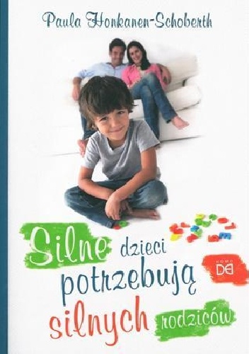 Okładka: Paula Honkanen-Schoberth - Silne dzieci potrzebują silnych rodziców