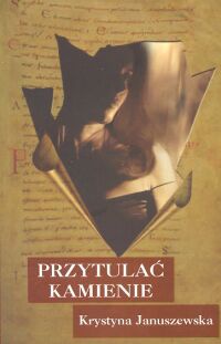 Okładka: Krystyna Januszewska - Przytulać kamienie
