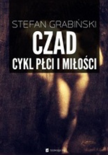Okładka: Stefan Grabiński - Czad. Cykl płci i miłości