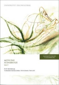 Okładka:  praca zbiorowa - Fantastyczność i cudowność : mityczne scenariusze: od mitu do fikcji - od fikcji do mitu. T. 2