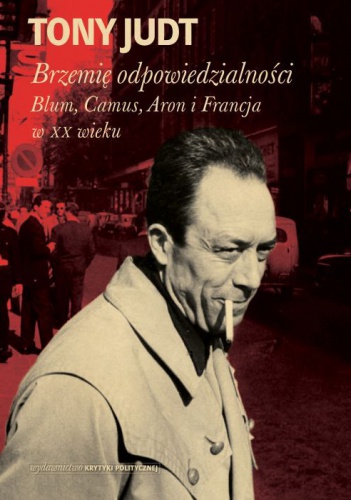 Okładka: Tony Judt - Brzemię odpowiedzialności: Blum, Camus, Aron i francuski wiek dwudziesty