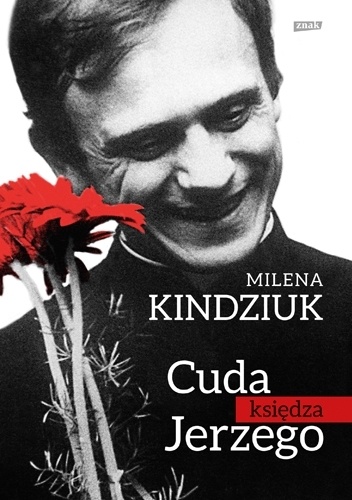 Okładka: Milena Kindziuk - Cuda księdza Jerzego. W oczekiwaniu na kanonizację