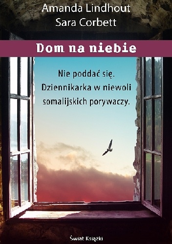 Okładka: Amanda Lindhout - Dom na niebie. Szokująca relacja dziennikarki więzionej przez muzułmańskich porywaczy