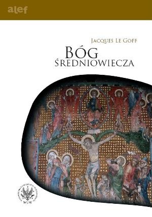 Okładka: Jacques Le Goff - Bóg średniowiecza