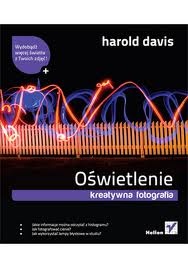 Okładka: Harold Davis - Oświetlenie. Kreatywna fotografia