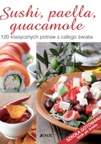 Okładka:  praca zbiorowa - Sushi, paella, guacamole. 120 klasycznych potraw z całego świata