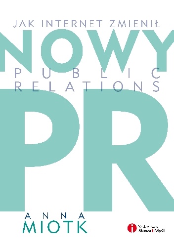 Okładka: Anna Miotk - Nowy PR. Jak internet zmienil public relations