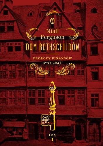 Okładka: Niall Ferguson - Dom Rothschildów. Prorocy finansów 1798-1848