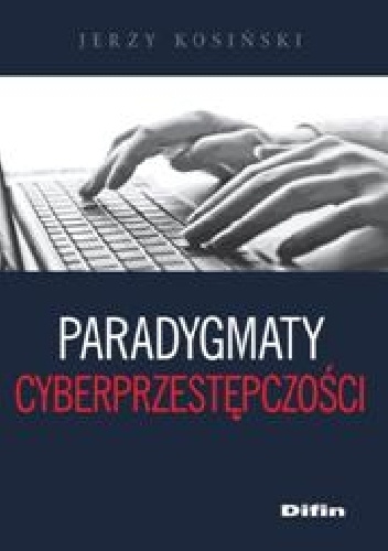 Okładka: Jerzy Kosiński - Paradygmaty cyberprzestępczości