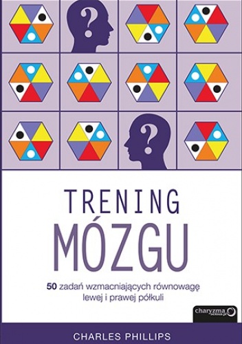 Okładka: Charles Phillips - Trening mózgu. 50 zadań wzmacniających równowagę lewej i prawej półkuli