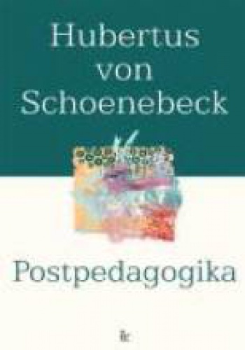 Okładka: Hubertus von Schönebeck - Postpedagogika. Od antypedagogiki do Amication