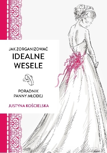 Okładka: Justyna Kościelska - Jak zorganizować idealne wesele. Poradnik panny młodej