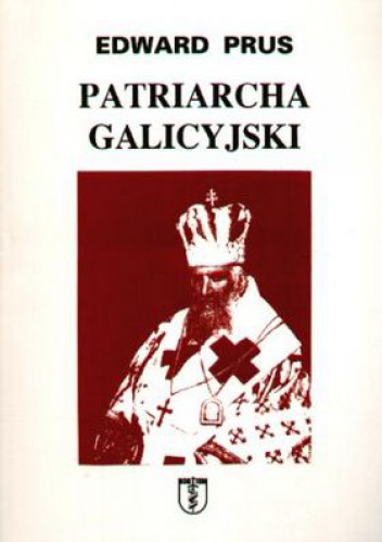 Okładka: Edward Prus - Patriarcha galicyjski