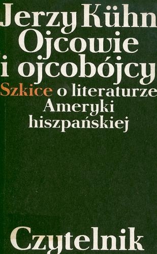 Okładka: Jerzy Kühn - Ojcowie i ojcobójcy. Szkice o literaturze Ameryki hiszpańskiej