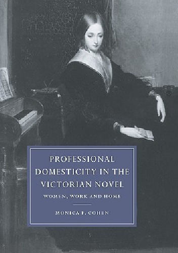 Okładka: Monica Feinberg Cohen - Professional Domesticity in the Victorian Novel: Women, Work and Home