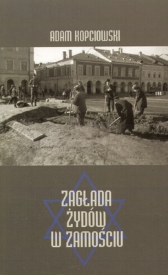 Okładka: Adam Kopciowski - zagłada Żydów w zamościu