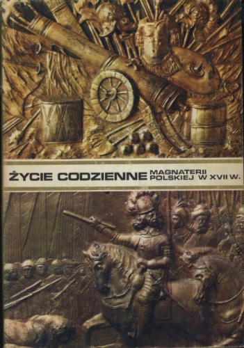 Okładka: Władysław Czapliński - Życie codzienne magnaterii polskiej w XVII wieku