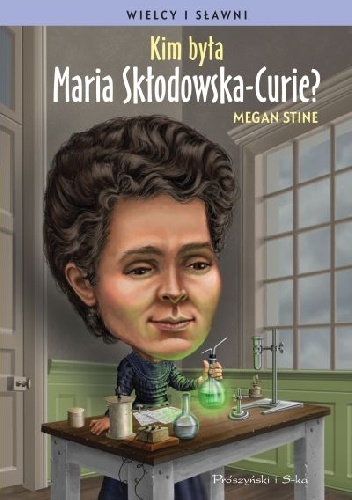 Okładka: Megan Stine - Kim była Maria Skłodowska-Curie?