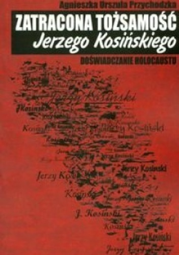 Okładka: Agnieszka Przychodzka - Zatracona tożsamość Jerzego Kosińskiego. Doświadczenie holocaustu
