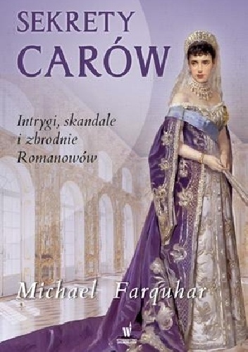 Okładka: Michael Farquhar - Sekrety carów. Intrygi, skandale i zbrodnie Romanowów