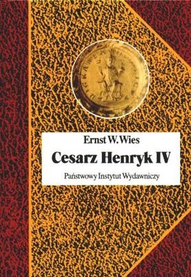Okładka: Ernst W. Wies - Cesarz Henryk IV. Canossa i walka o panowanie nad światem