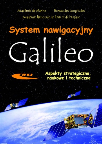 Okładka: Charles-Henri Méchet - System nawigacyjny GALILEO. Aspekty strategiczne, naukowe i techniczne