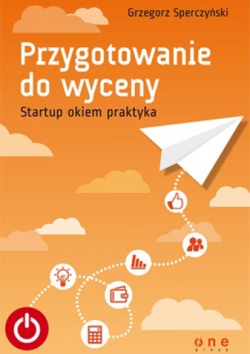 Okładka: Grzegorz Sperczyński - Przygotowanie do wyceny. Startup okiem praktyka