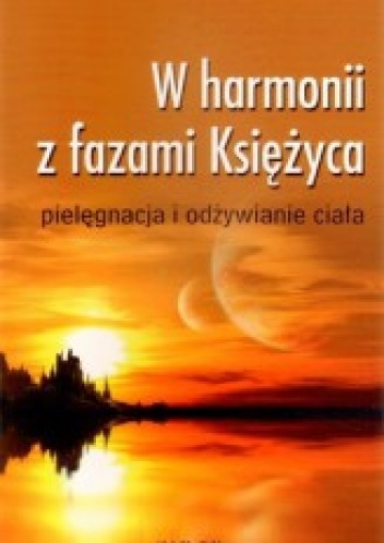 Okładka: Johanna Paungger - W harmonii z fazami księżyca-pielęgnacja i odżywianie ciała