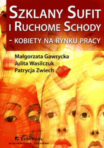 Okładka: Julita Wasilczuk - Szklany sufit i ruchome schody - kobiety na rynku pracy
