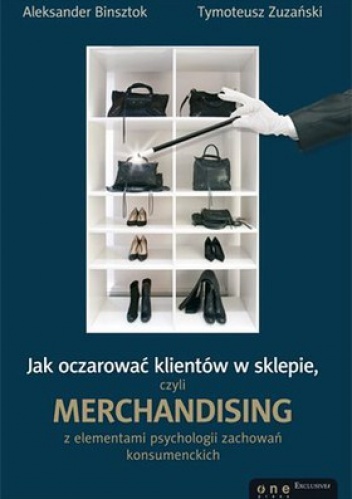 Okładka: Aleksander Binsztok - Jak oczarować klientów w sklepie, czyli merchandising z elementami psychologii zachowań konsumenckich