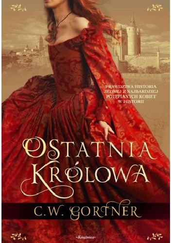 Okładka: Christopher W. Gortner - Ostatnia Królowa