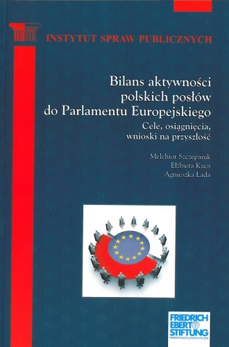 Okładka: Agnieszka Łada - Bilans aktywności polskich posłów do Parlamentu Europejskiego. Cele, osiągnięcia, wnioski na przyszłość