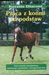 Okładka:  Kerstin Diacont - Praca z końmi od podstaw