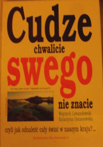 Okładka: Wojciech Lewandowski - Cudze chwalicie, swego nie znacie, czyli jak odnaleźć cały świat w naszym kraju