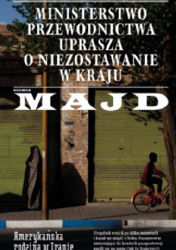 Okładka: Hooman Majd - Ministerstwo Przewodnictwa uprasza o niezostawanie w kraju. Amerykańska rodzina w Iranie