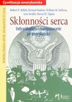 Okładka: Robert Neelly Bellah - Skłonności serca. Indywidualizm i zaangażowanie po amerykańsku