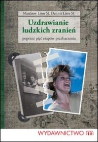 Okładka: Matthew Linn SJ - Uzdrawianie ludzkich zranień - poprzez pięć etapów przebaczenia