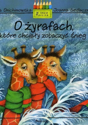Okładka: Anna Onichimowska - O żyrafach które chciały zobaczyć śnieg