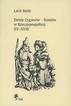 Okładka: Lech Mróz - Dzieje Cyganów - Romów w Rzeczypospolitej, XV-XVIII w.