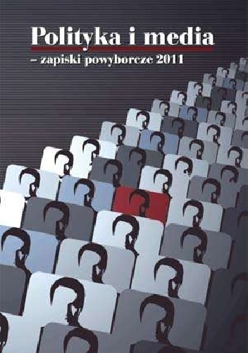 Okładka: Maciej Drzonek - Polityka i media - zapiski powyborcze 2011.